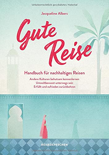 Jacqueline Albers - Gute Reise: Handbuch für nachhaltiges Reisen: Andere Kulturen behutsam kennenlernen – Umweltbewusst unterwegs sein – Erfüllt und zufrieden zurückkehren (Geheimtipps von Freunden) - Preis vom 09.10.2026 07:28:09 h