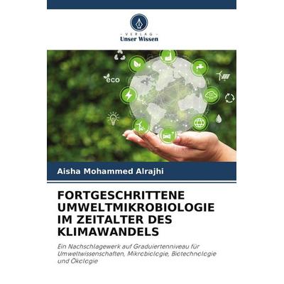 FORTGESCHRITTENE UMWELTMIKROBIOLOGIE IM ZEITALTER DES KLIMAWANDELS, Taschenbuch von Aisha Mohammed Alrajhi, Verlag Unser Wissen