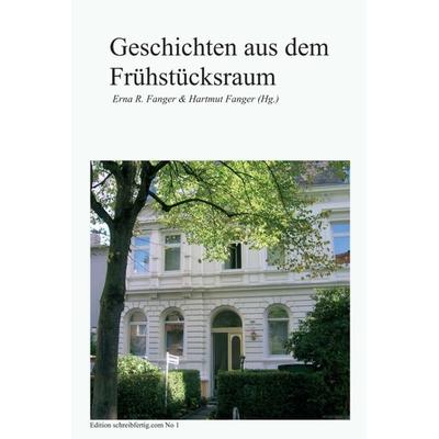 Geschichten aus dem Frühstücksraum, Gebundene Ausgabe von Erna R. & Hartmut Fanger,Sabine Bellmund Susanne Bertels Anna-Maria Böhm Martina Frank Vera
