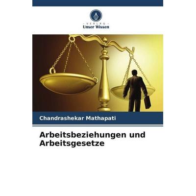 Arbeitsbeziehungen und Arbeitsgesetze, Taschenbuch von Chandrashekar Mathapati, Verlag Unser Wissen, 978-620-5-41764-5