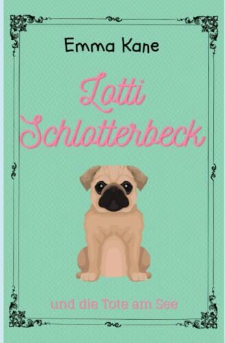 Emma Kane - Lotti Schlotterbeck und die Tote am See - Preis vom 12.10.2026 11:37:12 h