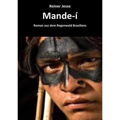 Mande-Í Roman Aus dem Regenwald Brasiliens, Taschenbuch von Reiner med. Jesse, Epubli, 978-3-7467-2588-8