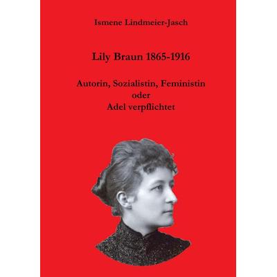 Lily Braun 1865-1916, Taschenbuch von Ismene Lindmeier-Jasch, Tredition, 978-3-384-86554-0