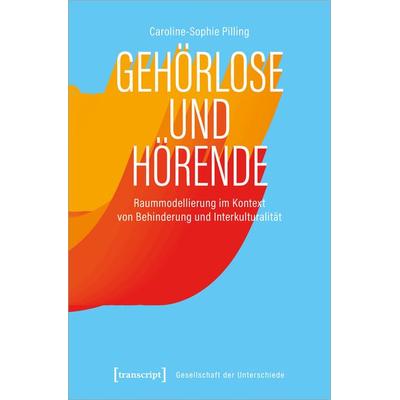 Gehörlose und Hörende, Taschenbuch von Caroline-Sophie Pilling, Transcript, 978-3-8376-6343-3