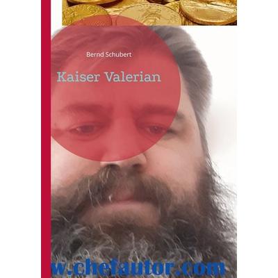 Kaiser Valerian, Taschenbuch von Bernd Schubert, BoD – Books on Demand, 978-3-7578-1041-2