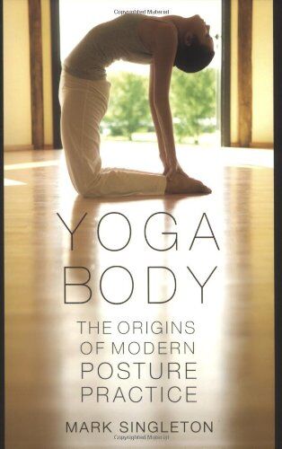 Mark Singleton - Yoga Body: The Origins of Modern Posture Practice - Preis vom 14.10.2026 23:07:16 h