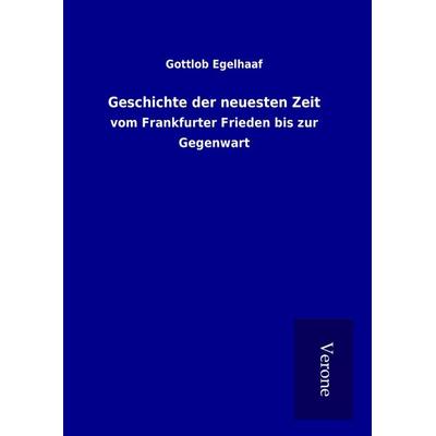 Geschichte der neuesten Zeit, Gebundene Ausgabe von Gottlob Egelhaaf, BoD - Books on Demand