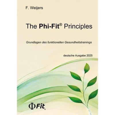 The Phi-Fit Principles, Taschenbuch von Florian Weijers, Tredition, 978-3-384-51103-4