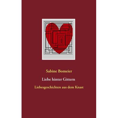 Liebe hinter Gittern, Taschenbuch von Sabine Bomeier, BoD – Books on Demand, 978-3-7347-5948-2