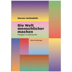 Die Welt menschlicher machen, Biografien von Werner Schindelin