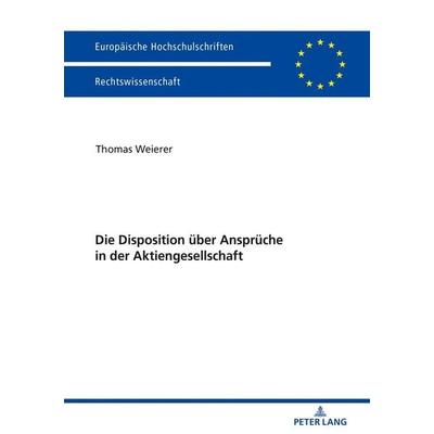 Die Disposition über Ansprüche in der Aktiengesellschaft, Taschenbuch von Thomas Weierer, Peter Lang GmbH, Internationaler Verlag der Wissenschaften,