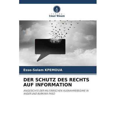DER SCHUTZ DES RECHTS AUF INFORMATION, Taschenbuch von Esso-Solam Kpemoua, Verlag Unser Wissen, 978-620-9-95709-3