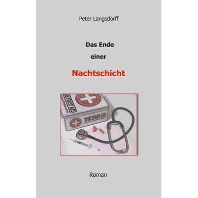 Das Ende einer Nachtschicht, Taschenbuch von Peter Langsdorff, BoD – Books on Demand, 978-3-7597-0727-7
