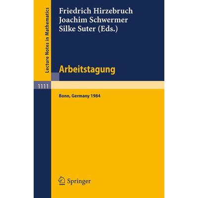 Arbeitstagung Bonn 1984, Taschenbuch von Friedrich Hirzebruch,Joachim Schwermer,Silke Suter, Springer Berlin, 978-3-540-15195-1