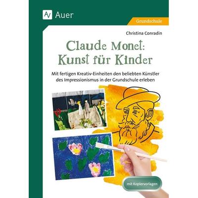 Claude Monet: Kunst für Kinder, Geheftet von Christina Conradin, Auer Verlag in der AAP Lehrerwelt GmbH, 978-3-403-09396-1