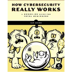 How Cybersecurity Really Works, Fachbücher von Sam Grubb
