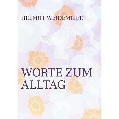 Worte zum Alltag, Taschenbuch von Helmut Weidemeier, BoD – Books on Demand, 978-3-7693-2132-6