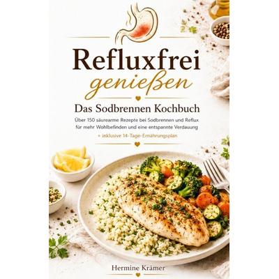 Refluxfrei genießen - Das Sodbrennen Kochbuch, Taschenbuch von Hermine Krämer, Tredition, 978-3-384-96598-1