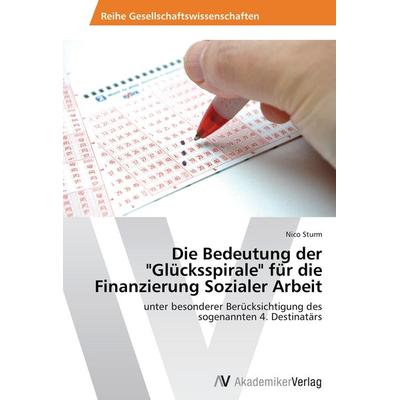Die Bedeutung der 'Glücksspirale' für die Finanzierung Sozialer Arbeit, Taschenbuch von Nico Sturm, AV Akademikerverlag, 978-3-639-46573-0