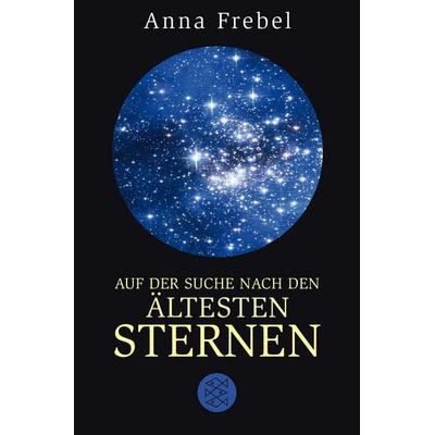 Auf der Suche nach den ältesten Sternen, Taschenbuch von Anna Frebel, Fischer Taschenbuch Verlag