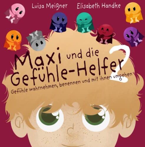 Luisa Meißner - Maxi und die Gefühle-Helfer 2: Gefühle wahrnehmen, benennen und mit ihnen umgehen – Ein Mitmach-Kinderbuch zur Entwicklung von Selbstfürsorge und sozialen Kompetenzen - Preis vom 11.10.2026 03:10:56 h