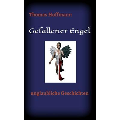 Gefallener Engel, Gebundene Ausgabe von Thomas Hoffmann, Tredition, 978-3-7345-5541-1