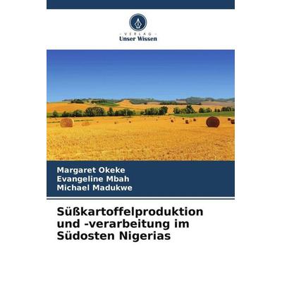 Süßkartoffelproduktion und -verarbeitung im Südosten Nigerias, Taschenbuch von Margaret Okeke,Evangeline Mbah,Michael Madukwe, Verlag Unser Wissen,