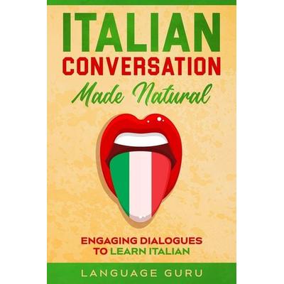 Italian Conversation Made Natural, Taschenbuch von Language Guru, Language Guru, 978-1-950321-35-3