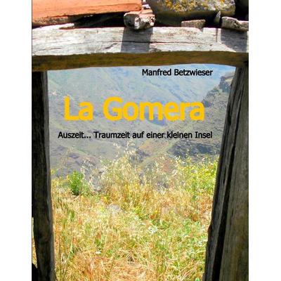La Gomera, Taschenbuch von Manfred Betzwieser, BoD – Books on Demand, 978-3-8423-5750-1