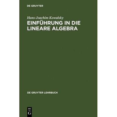 Einführung in die lineare Algebra, Gebundene Ausgabe von Hans-Joachim Kowalsky, De Gruyter, 978-3-11-003724-1