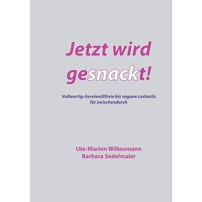 Jetzt wird gesnackt!, Gebundene Ausgabe von Ute-Marion Wilkesmann,Barbara Sedelmaier, BoD – Books on Demand