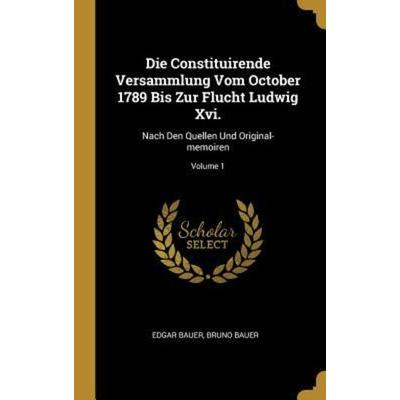 Die Constituirende Versammlung Vom October 1789 Bis Zur Flucht Ludwig Xvi., Gebundene Ausgabe von Edgar Bauer,Bruno Bauer, Creative Media Partners,