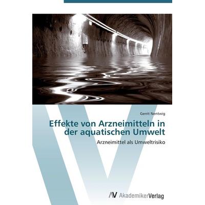 Effekte von Arzneimitteln in der aquatischen Umwelt, Taschenbuch von Gerrit Nentwig, AV Akademikerverlag, 978-3-639-40455-5