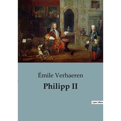 Philipp II, Taschenbuch von Émile Verhaeren, BoD - Books on Demand, 979-10-418-1618-7