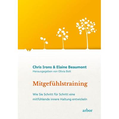 Mitgefühlstraining, Taschenbuch von Chris Irons,Elaine Beaumont, Arbor, 978-3-86781-366-2