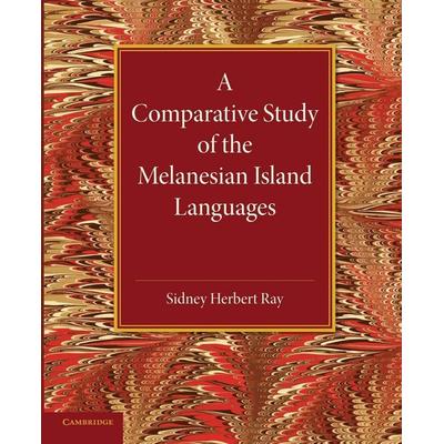 A Comparative Study of the Melanesian Island Languages, Taschenbuch von Sidney Herbert Ray, Cambridge Academic, 978-1-107-68202-3