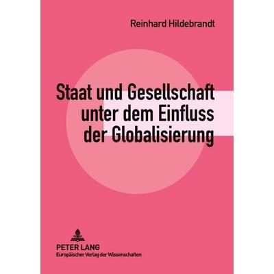 Staat und Gesellschaft unter dem Einfluss der Globalisierung, Taschenbuch von Reinhard Hildebrandt, Peter Lang GmbH, Internationaler Verlag der
