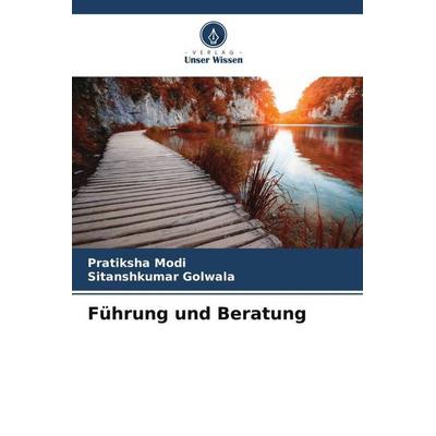 Führung und Beratung, Taschenbuch von Pratiksha Modi,Sitanshkumar Golwala, Verlag Unser Wissen, 978-620-5-77811-1