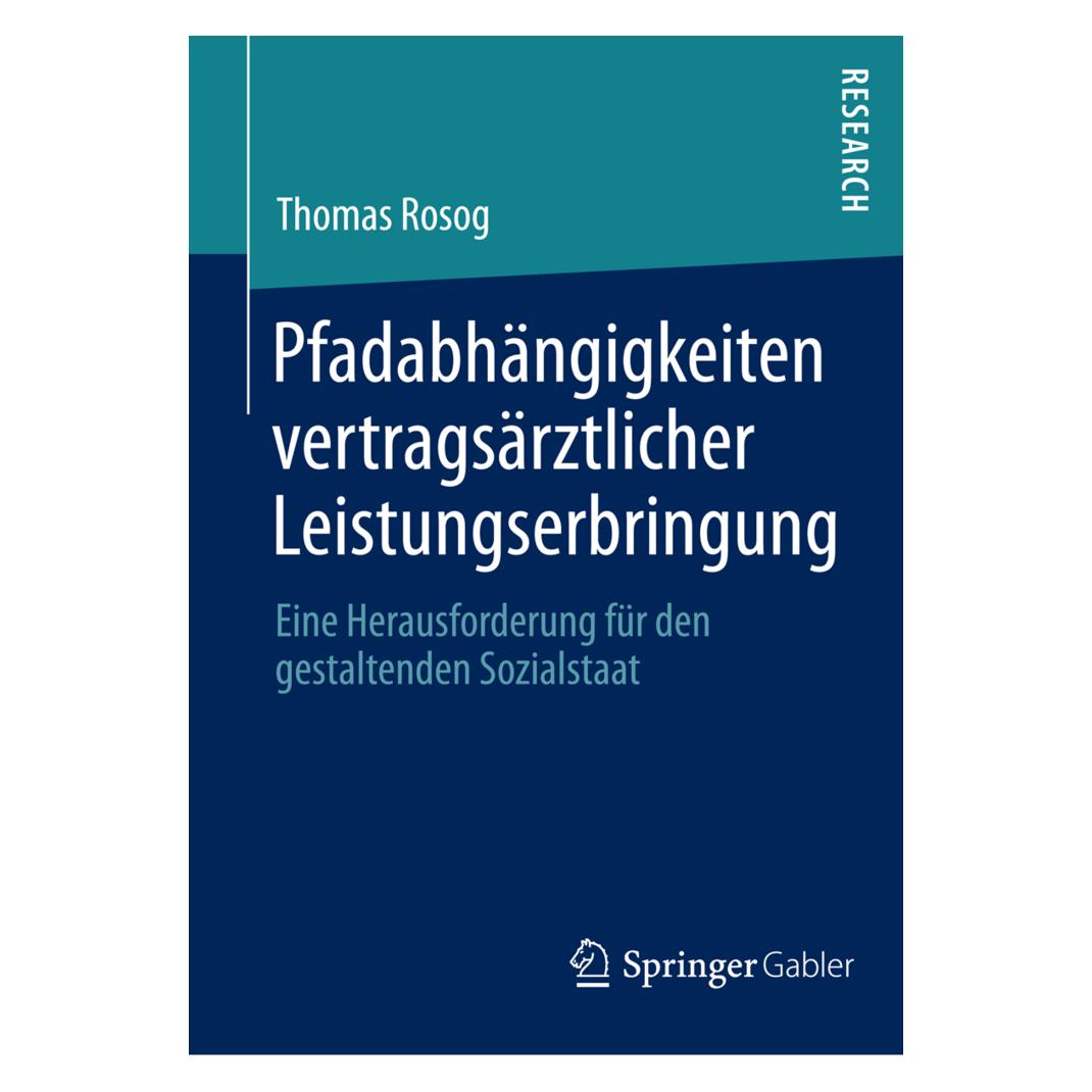Springer Pfadabhängigkeiten vertragsärztlicher Leistungserbringung (Deutsch, Softcover, Thomas Rosog) (55538550)