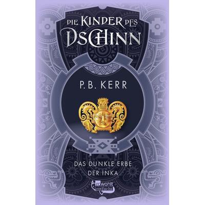 Die Kinder des Dschinn: Das dunkle Erbe der Inka, Gebundene Ausgabe von P. B. Kerr, Rowohlt Taschenbuch