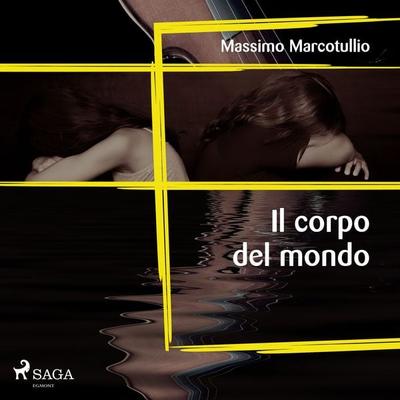 Il corpo del mondo - Massimo Marcotullio, Audio, 9788726983821