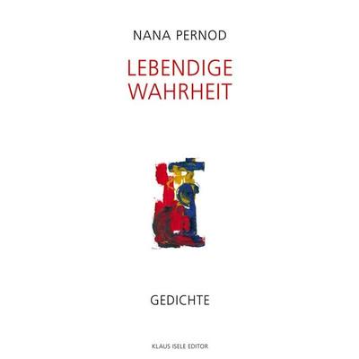 Lebendige Wahrheit, Gebundene Ausgabe von Nana Pernod, BoD – Books on Demand, 978-3-7557-5700-9