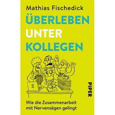 Überleben unter Kollegen, Taschenbuch von Mathias Fischedick, Piper Taschenbuch