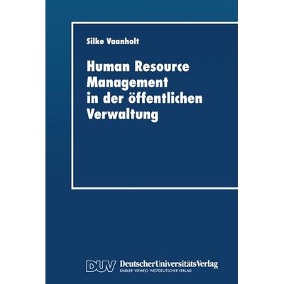 Human Resource Management in der öffentlichen Verwaltung, Taschenbuch von Silke Vaanholt, Deutscher Universitätsverlag, 978-3-8244-0362-2