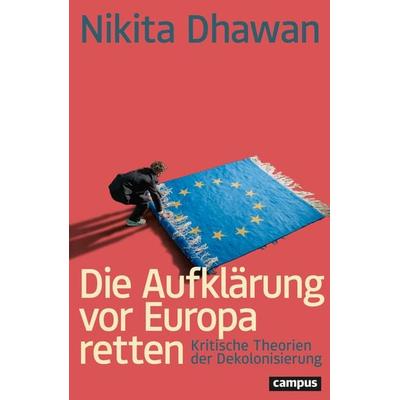 Die Aufklärung vor Europa retten, Taschenbuch von Nikita Dhawan, Campus, 978-3-593-51933-3