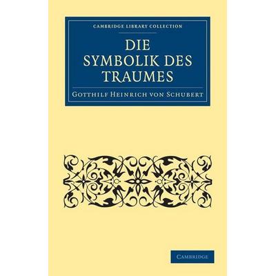 Die Symbolik des Traumes, Taschenbuch von Gotthilf Heinrich Schubert, Cambridge Academic, 978-1-108-07276-2