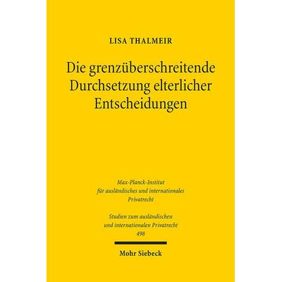 Die grenzüberschreitende Durchsetzung elterlicher Entscheidungen, Taschenbuch von Lisa Thalmeir, Mohr Siebeck, 978-3-16-162120-8
