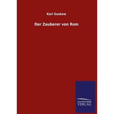 Der Zauberer von Rom, Gebundene Ausgabe von Karl Guskow, Salzwasser, 978-3-8460-5447-5