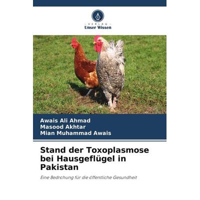 Stand der Toxoplasmose bei Hausgeflügel in Pakistan, Taschenbuch von Awais Ali Ahmad,Masood Akhtar,Mian Muhammad Awais, Verlag Unser Wissen