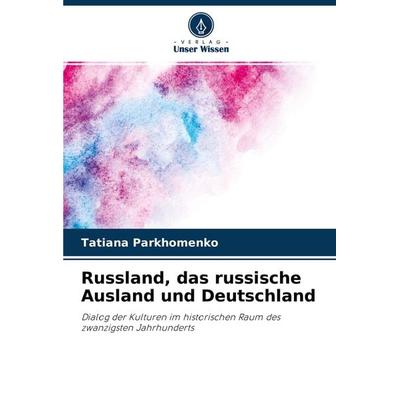 Russland, das russische Ausland und Deutschland, Taschenbuch von Tatiana Parkhomenko, Verlag Unser Wissen, 978-620-4-44199-3